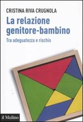 La relazione genitore-bambino tra adeguatezza e rischio - Cristina Riva Crugnola - Libro Il Mulino 2012, Aspetti della psicologia | Libraccio.it
