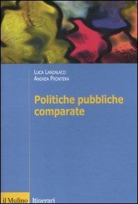 Politiche pubbliche comparate. Metodi, teorie, ricerche - Luca Lanzalaco, Andrea Prontera - Libro Il Mulino 2012, Itinerari | Libraccio.it
