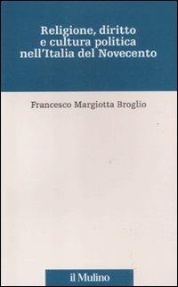 Religione, diritto e cultura politica nell'Italia del Novecento - Francesco Margiotta Broglio - Libro Il Mulino 2012, Percorsi | Libraccio.it
