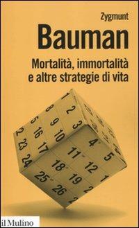 Mortalità, immortalità e altre strategie di vita - Zygmunt Bauman - Libro Il Mulino 2012, Biblioteca paperbacks | Libraccio.it