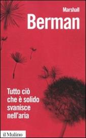 Tutto ciò che è solido svanisce nell'aria. L'esperienza della modernità