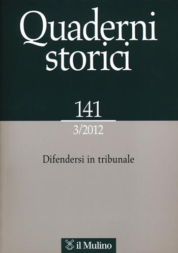 Quaderni storici (2012). Vol. 3: Difendersi in tribunale.  - Libro Il Mulino 2013, Quaderni storici | Libraccio.it