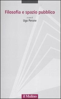 Filosofia e spazio pubblico  - Libro Il Mulino 2012, Progetto Alfieri | Libraccio.it