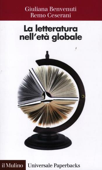 La letteratura nell'età globale - Giuliana Benvenuti, Remo Ceserani - Libro Il Mulino 2012, Universale paperbacks Il Mulino | Libraccio.it