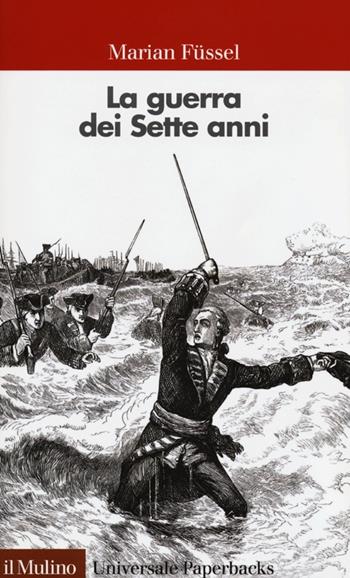La guerra dei sette anni - Marian Füssel - Libro Il Mulino 2013, Universale paperbacks Il Mulino | Libraccio.it