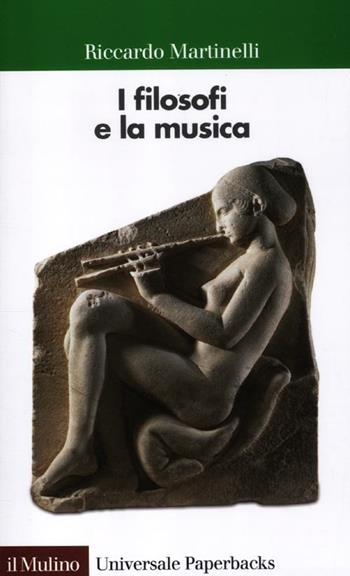 I filosofi e la musica - Riccardo Martinelli - Libro Il Mulino 2012, Universale paperbacks Il Mulino | Libraccio.it
