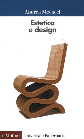Estetica e design - Andrea Mecacci - Libro Il Mulino 2012, Universale paperbacks Il Mulino | Libraccio.it