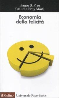 Economia della felicità - Bruno S. Frey, Claudia Frey Marti - Libro Il Mulino 2012, Universale paperbacks Il Mulino | Libraccio.it
