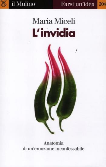 L'invidia. Anatomia di un'emozione inconfessabile - Maria Miceli - Libro Il Mulino 2012, Farsi un'idea | Libraccio.it