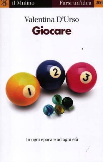 Giocare. In ogni epoca e per ogni età - Valentina D'Urso - Libro Il Mulino 2012, Farsi un'idea | Libraccio.it