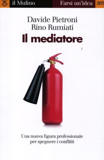 Il mediatore. Una nuova figura professionale per spegnare i conflitti - Davide Pietroni, Rino Rumiati - Libro Il Mulino 2012, Farsi un'idea | Libraccio.it