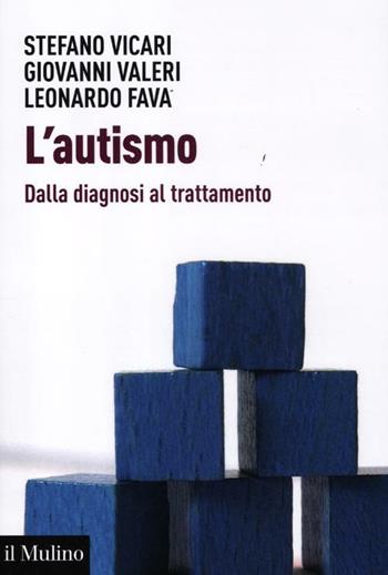 L' autismo. Dalla diagnosi al trattamento - Stefano Vicari, Giovanni Valeri, Leonardo Fava - Libro Il Mulino 2012, Aspetti della psicologia | Libraccio.it