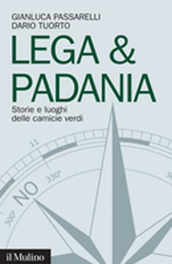Lega & Padania. Storie e luoghi delle camicie verdi - Gianluca Passarelli, Dario Tuorto - Libro Il Mulino 2012, Contemporanea | Libraccio.it