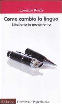 Come cambia la lingua. L'italiano in movimento - Lorenzo Renzi - Libro Il Mulino 2012, Universale paperbacks Il Mulino | Libraccio.it