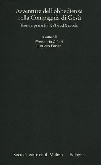 Avventure dell'obbedienza nella Compagnia di Gesù. Teorie e prassi fra XVI e XIX secolo  - Libro Il Mulino 2012, Istituto storico italo-germ. Annali | Libraccio.it