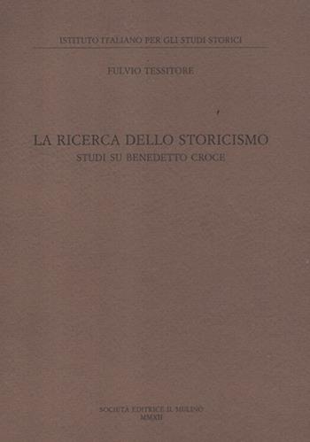 La ricerca dello storicismo. Studi su Benedetto Croce - Fulvio Tessitore - Libro Il Mulino 2012, Ist. italiano per gli studi storici | Libraccio.it