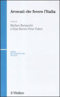 Avvocati che fecero l'Italia  - Libro Il Mulino 2012, Storia dell'avvocatura in Italia | Libraccio.it