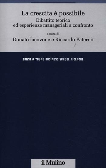 La crescita è possibile. Dibattito teorico ed esperienze manageriali a confronto  - Libro Il Mulino 2012, Ernst & Young Business School. Ricerche | Libraccio.it