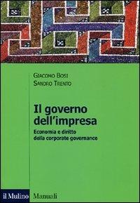 Il governo dell'impresa. Economia e diritto della corporate governance - Giacomo Bosi, Sandro Trento - Libro Il Mulino 2012, Manuali. Economia | Libraccio.it