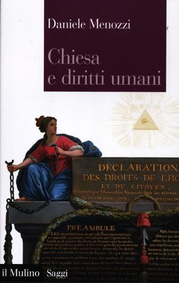 Chiesa e diritti umani. Legge naturale e modernità politica dalla Rivoluzione francese ai nostri giorni - Daniele Menozzi - Libro Il Mulino 2012, Saggi | Libraccio.it