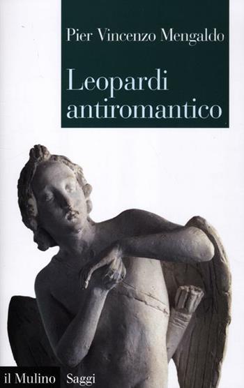 Leopardi antiromantico - Pier Vincenzo Mengaldo - Libro Il Mulino 2012, Saggi | Libraccio.it