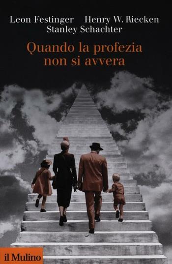 Quando la profezia non si avvera - Leon Festinger, Henry W. Riecken, Stanley Schachter - Libro Il Mulino 2012, Collezione di testi e di studi | Libraccio.it