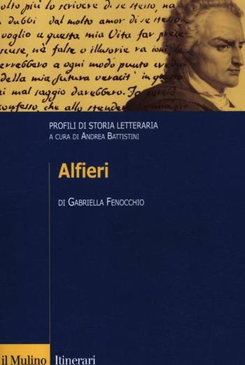 Alfieri. Profili di storia letteraria - Gabriella Fenocchio - Libro Il Mulino 2012, Itinerari. Filologia e critica letteraria | Libraccio.it