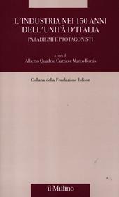 L' industria nei 150 anni dell'Unità d'Italia. Paradigmi e protagonisti