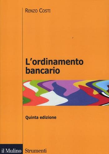 L'ordinamento bancario - Renzo Costi - Libro Il Mulino 2012, Strumenti. Diritto | Libraccio.it