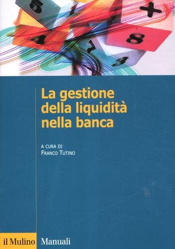 La gestione della liquidità nella banca  - Libro Il Mulino 2012, Manuali. Economia | Libraccio.it