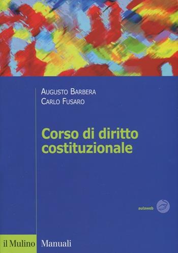 Corso di diritto costituzionale - Augusto Barbera, Carlo Fusaro - Libro Il Mulino 2012, Manuali. Diritto | Libraccio.it