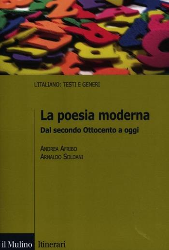 La poesia moderna. Dal secondo Ottocento a oggi - Andrea Afribo, Arnaldo Soldani - Libro Il Mulino 2012, Itinerari. Filologia e critica letteraria | Libraccio.it