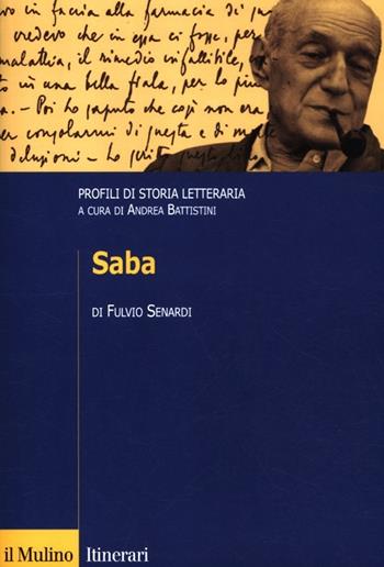 Saba. Profili di storia letteraria - Fulvio Senardi - Libro Il Mulino 2012, Itinerari. Filologia e critica letteraria | Libraccio.it