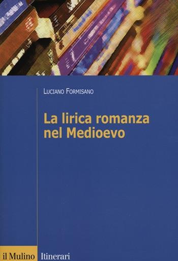 La lirica romanza del Medioevo - Luciano Formisano - Libro Il Mulino 2012, Itinerari | Libraccio.it