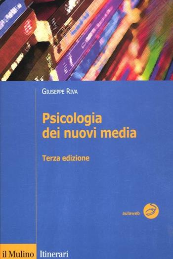 Psicologia dei nuovi media - Giuseppe Riva - Libro Il Mulino 2012, Introduzioni. Psicologia | Libraccio.it