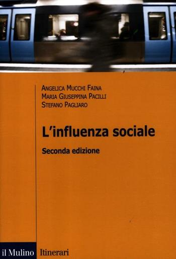 L'influenza sociale - Angelica Mucchi Faina, Maria Giuseppina Pacilli, Stefano Pagliaro - Libro Il Mulino 2012, Introduzioni. Psicologia | Libraccio.it