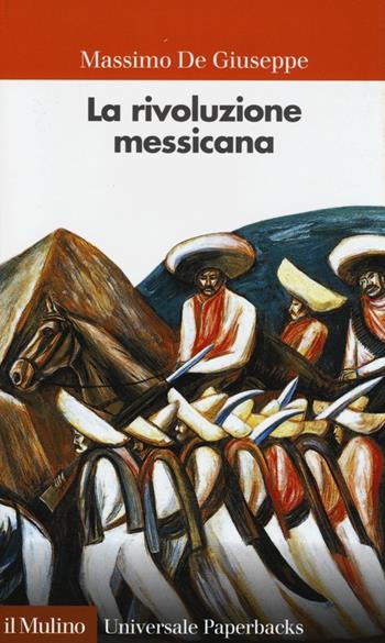 La rivoluzione messicana - Massimo De Giuseppe - Libro Il Mulino 2013, Universale paperbacks Il Mulino | Libraccio.it