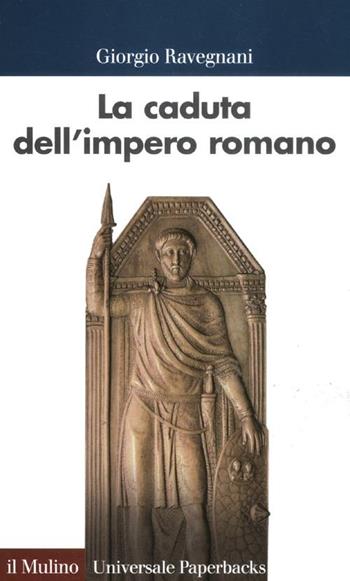 La caduta dell'impero romano - Giorgio Ravegnani - Libro Il Mulino 2012, Universale paperbacks Il Mulino | Libraccio.it