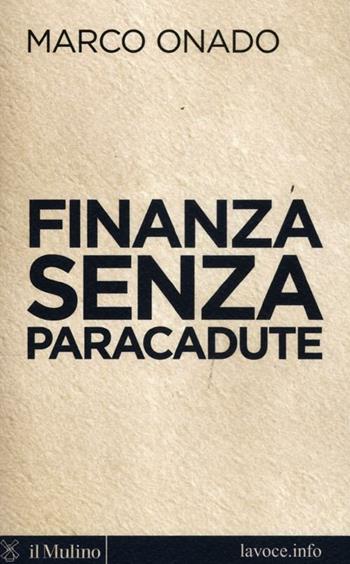Finanza senza paracadute - Marco Onado, Sergio Levi - Libro Il Mulino 2012, Voci | Libraccio.it
