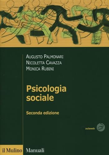 Psicologia sociale - Augusto Palmonari, Nicoletta Cavazza, Monica Rubini - Libro Il Mulino 2012, Manuali. Psicologia | Libraccio.it