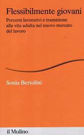 Flessibilmente giovani. Percorsi lavorativi e transizione alla vita adulta nel nuovo mercato del lavoro