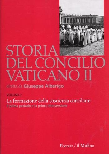 Storia del Concilio Vaticano II. Vol. 2: La formazione della coscienza conciliare. Il primo periodo e la prima intersessione (Ottobre 1962-settembre 1963).  - Libro Il Mulino 2012, Storia del Concilio Vaticano II | Libraccio.it