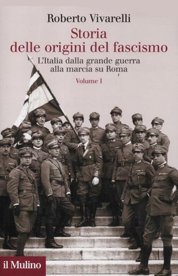 Storia delle origini del fascismo. L'Italia dalla grande guerra alla marcia su Roma. Vol. 1 - Roberto Vivarelli - Libro Il Mulino 2012, Collezione di testi e di studi | Libraccio.it