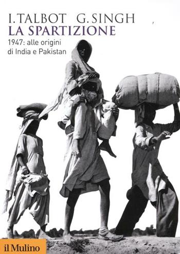 La spartizione. 1947: alle origini di India e Pakistan - Ian Talbot, Gurharpal Singh - Libro Il Mulino 2012, Biblioteca storica | Libraccio.it