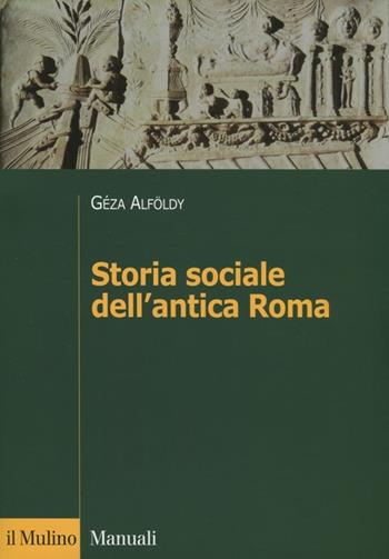 Storia sociale dell'antica Roma - Géza Alföldy - Libro Il Mulino 2012, Manuali. Storia | Libraccio.it