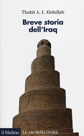 Breve storia dell'Iraq - Thabit A. J. Abdullah - Libro Il Mulino 2012, Le vie della civiltà | Libraccio.it
