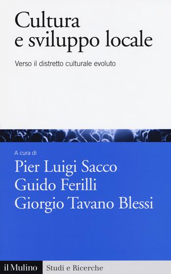 Cultura e sviluppo locale. Verso il distretto culturale evoluto  - Libro Il Mulino 2015, Studi e ricerche | Libraccio.it