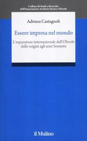 Essere impresa nel mondo. L'espansione internazionale della Olivetti dalle origini agli anni Sessanta