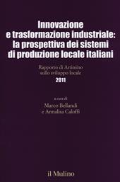 Innovazione e trasformazione industriale: la prospettiva dei sistemi di produzione locale italiani. Rapporto di Artimino sullo sviluppo locale 2011