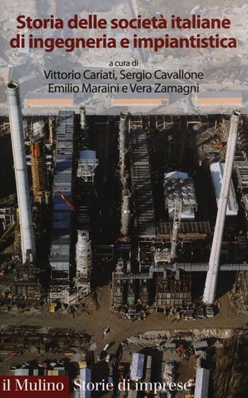 Storia delle società italiane di ingegneria e impiantistica  - Libro Il Mulino 2013, Storie di imprese | Libraccio.it